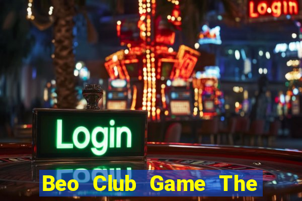 Beo Club Game The Bài Mobile 2021