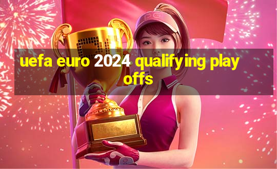 uefa euro 2024 qualifying play offs