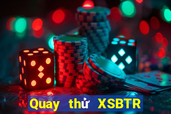 Quay thử XSBTR ngày 16