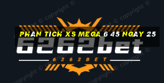 Phân tích XS Mega 6 45 ngày 25