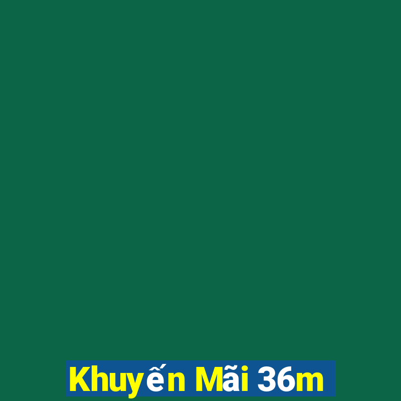 Khuyến Mãi 36m