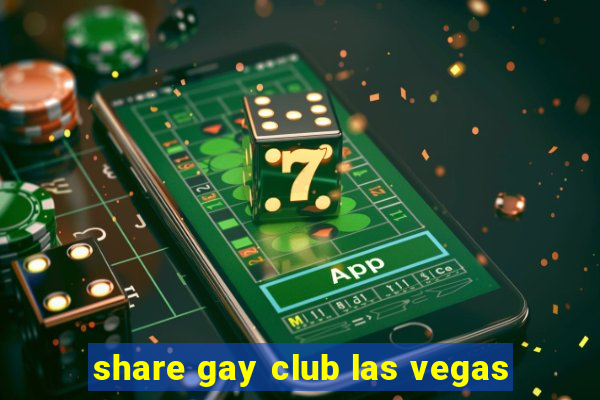 share gay club las vegas