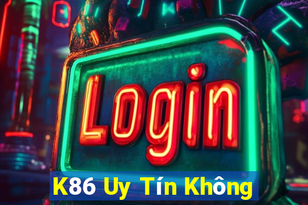 K86 Uy Tín Không