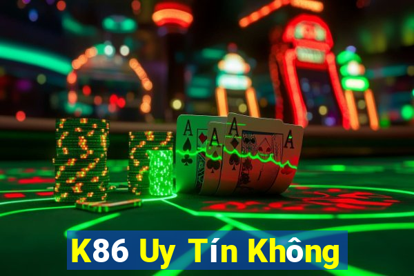 K86 Uy Tín Không