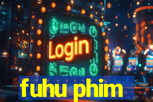 fuhu phim