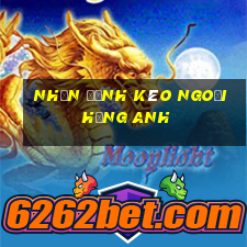 nhận định kèo ngoại hạng anh