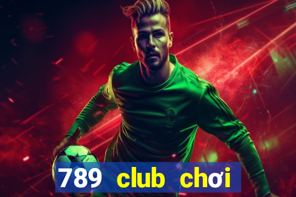 789 club chơi nhanh bản web