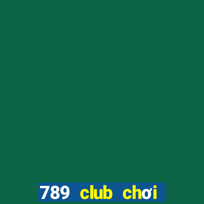 789 club chơi nhanh bản web