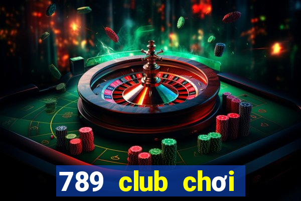 789 club chơi nhanh bản web