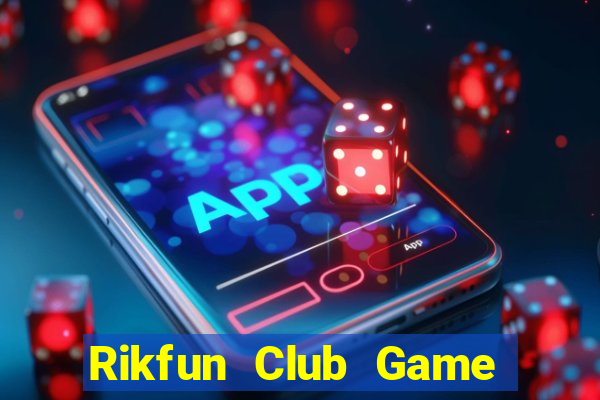 Rikfun Club Game Bài Slot Đổi Thưởng