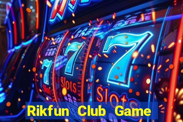 Rikfun Club Game Bài Slot Đổi Thưởng