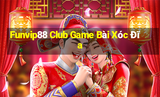 Funvip88 Club Game Bài Xóc Đĩa