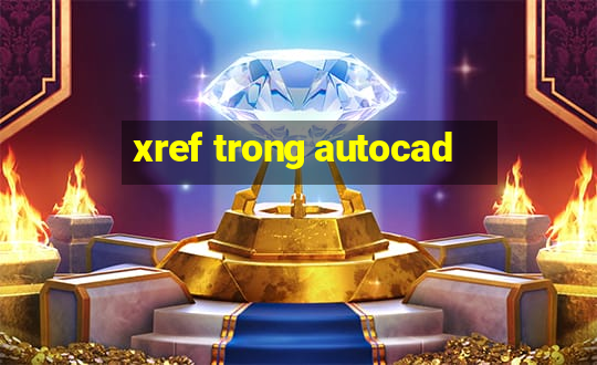 xref trong autocad