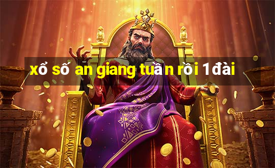 xổ số an giang tuần rồi 1 đài