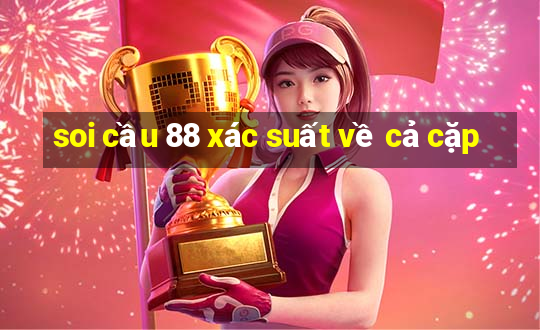 soi cầu 88 xác suất về cả cặp