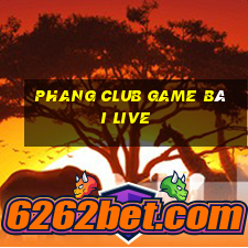 Phang Club Game Bài Live