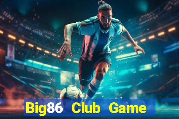 Big86 Club Game Bài Casino