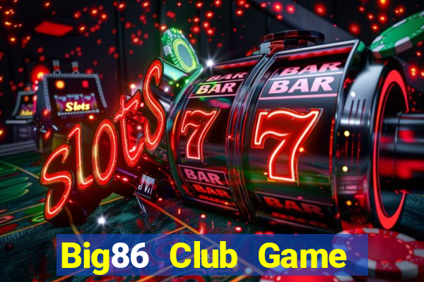 Big86 Club Game Bài Casino