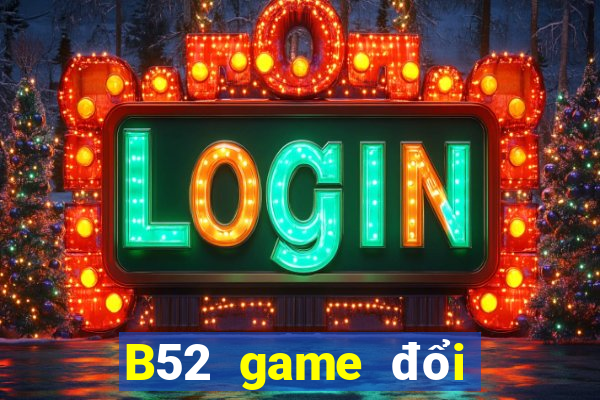 B52 game đổi thưởng uy tín