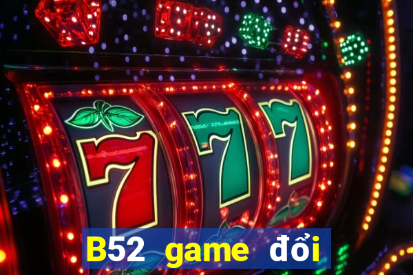 B52 game đổi thưởng uy tín