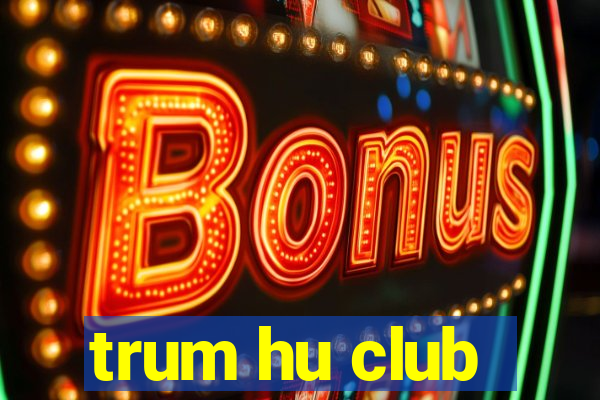 trum hu club