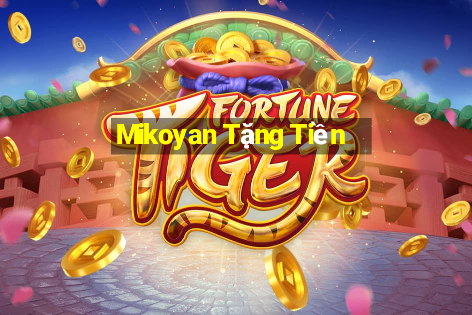 Mikoyan Tặng Tiền