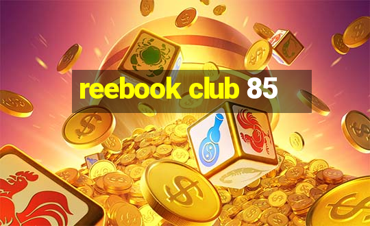 reebook club 85