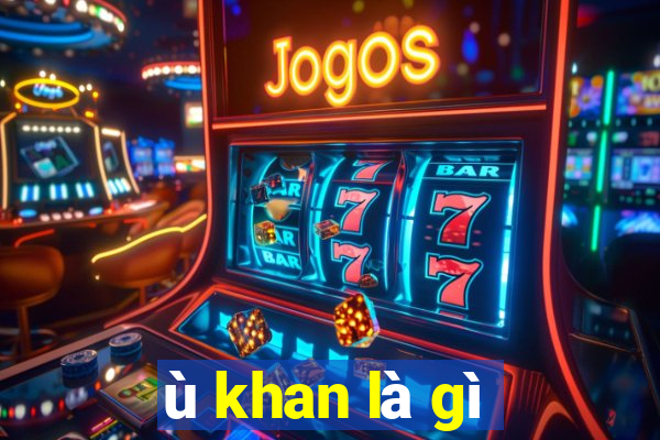 ù khan là gì