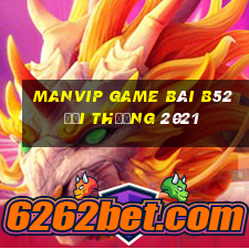 Manvip Game Bài B52 Đổi Thưởng 2021