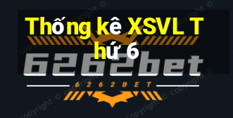 Thống kê XSVL Thứ 6