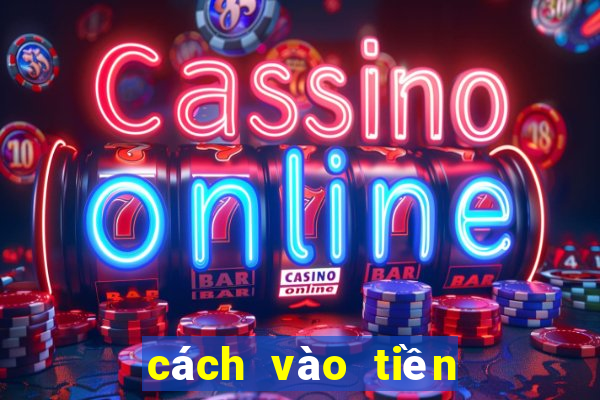 cách vào tiền gà chọi