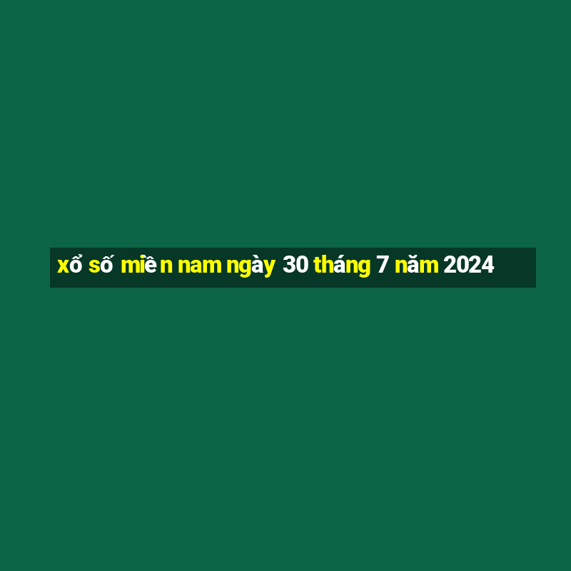 xổ số miền nam ngày 30 tháng 7 năm 2024