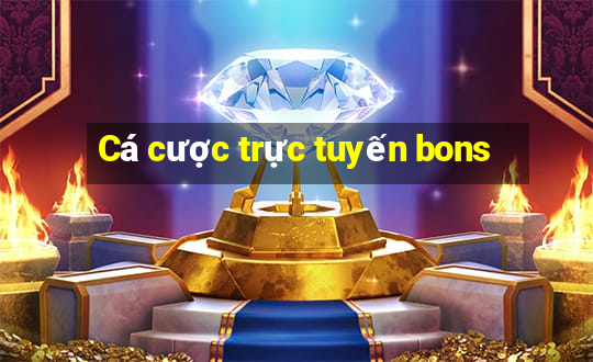 Cá cược trực tuyến bons