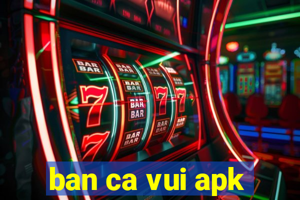 ban ca vui apk