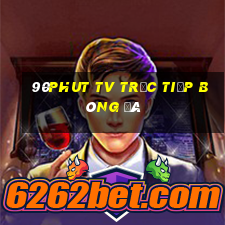 90phut tv trực tiếp bóng đá