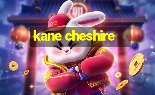 kane cheshire