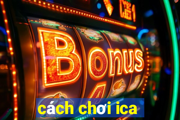 cách chơi ica