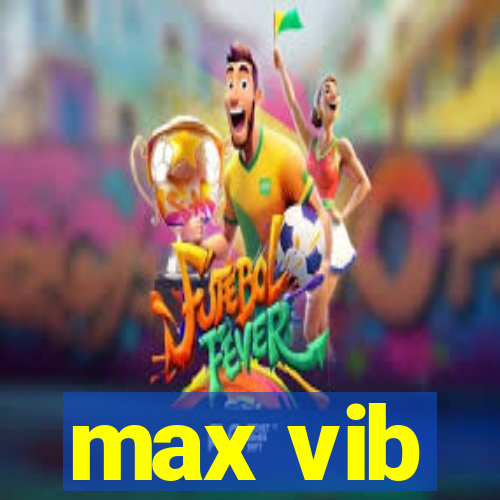 max vib