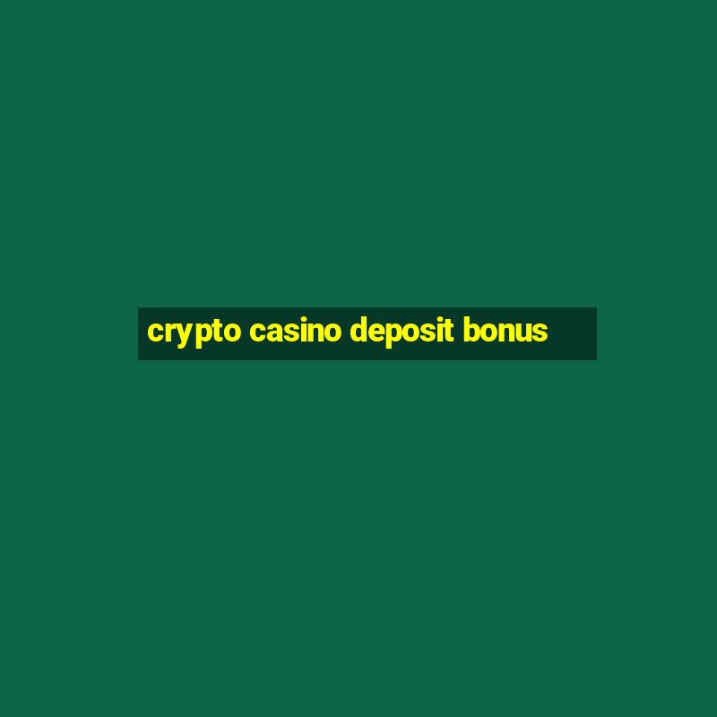 crypto casino deposit bonus