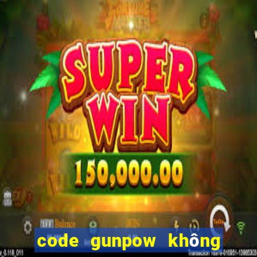 code gunpow không giới hạn