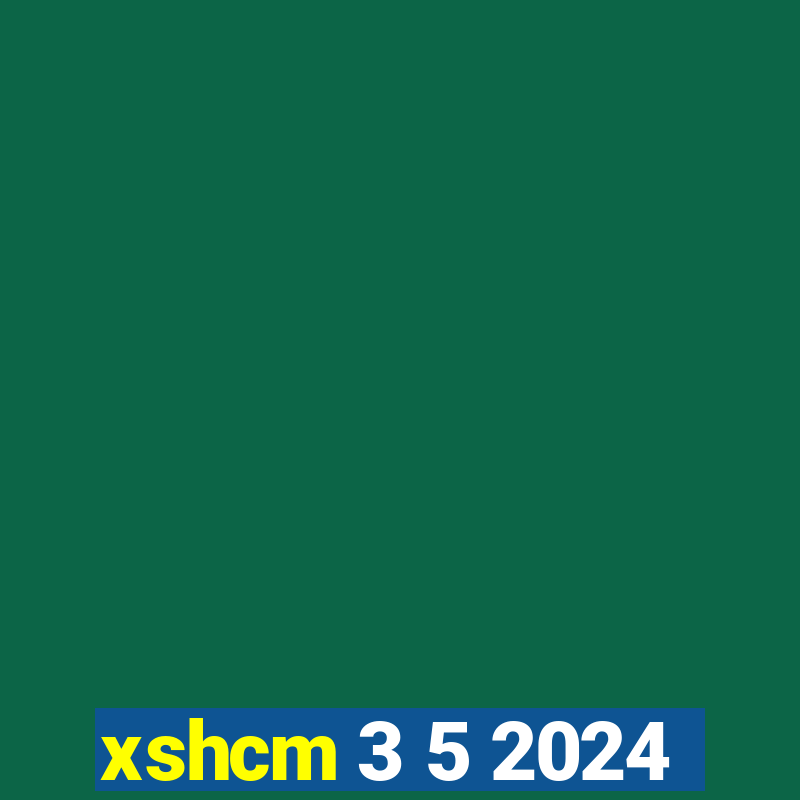 xshcm 3 5 2024