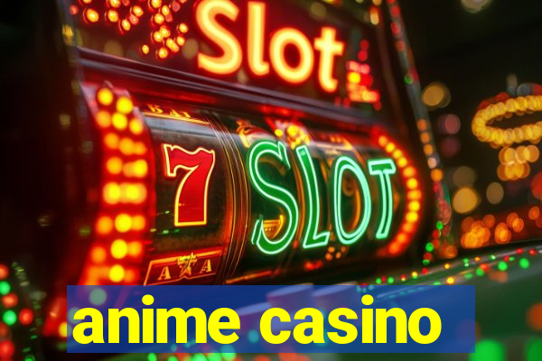 anime casino