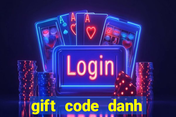 gift code danh tướng 3q