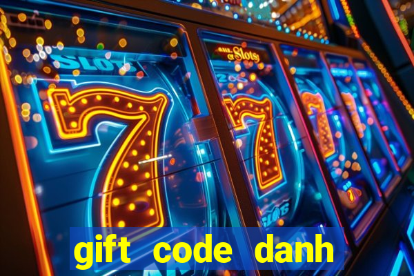 gift code danh tướng 3q