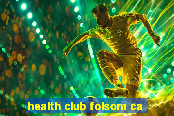 health club folsom ca