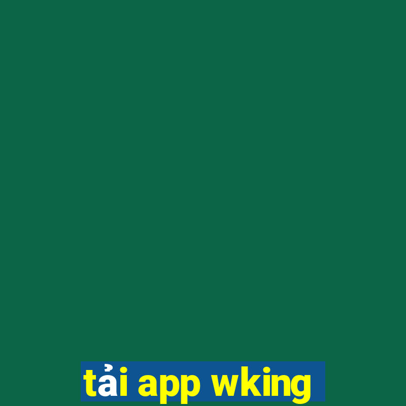 tải app wking