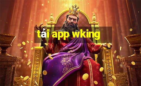 tải app wking