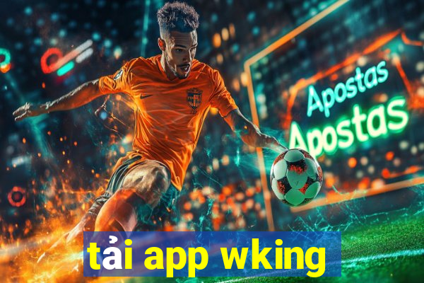 tải app wking