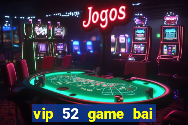 vip 52 game bai doi thuong