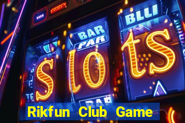 Rikfun Club Game Bài Nhiều Người Chơi Nhất